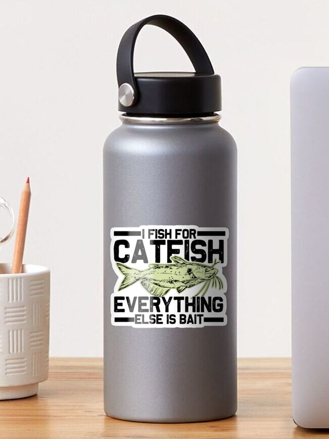 I Fish For Catfish Everything Else Is Bait Fishing Gifts Classic T