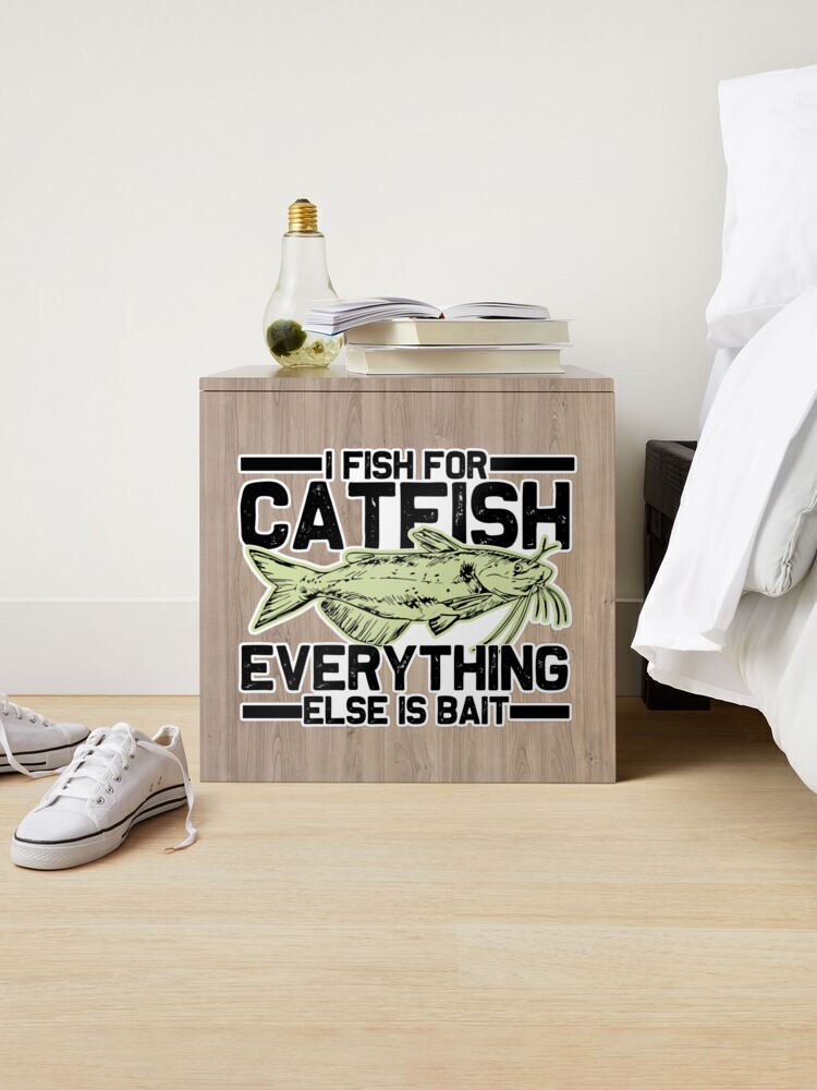Copy of i fish for catfish everything else is bait- Mens Catfish Fishing  Catfishing Funny Saying Fisherman Gift Sticker for Sale by QUEEN-WIVER
