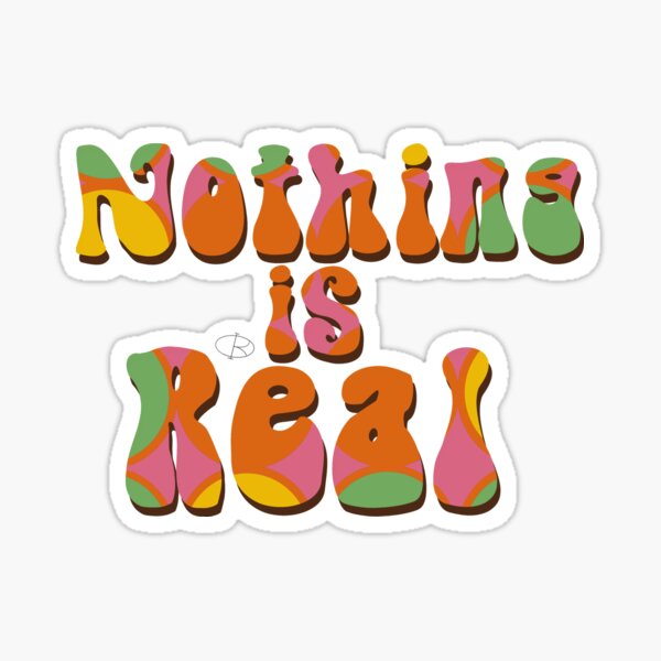 Nothing Is Real Stickers for Sale