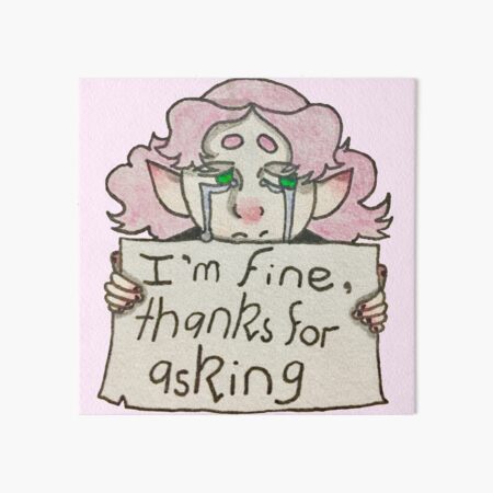 I'm fine, thanks for asking Art Board Print