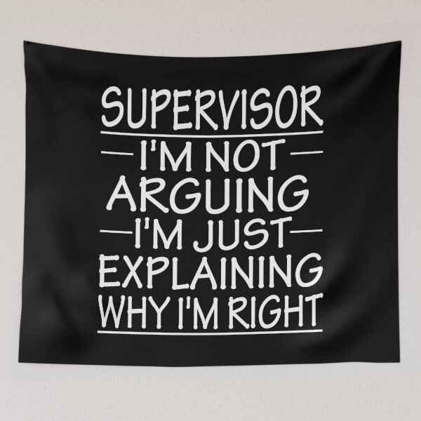 Item preview, supervisor i'm not arguing i'm just explaining why i'm right: funny supervisor present designed and sold by alaechamlal.