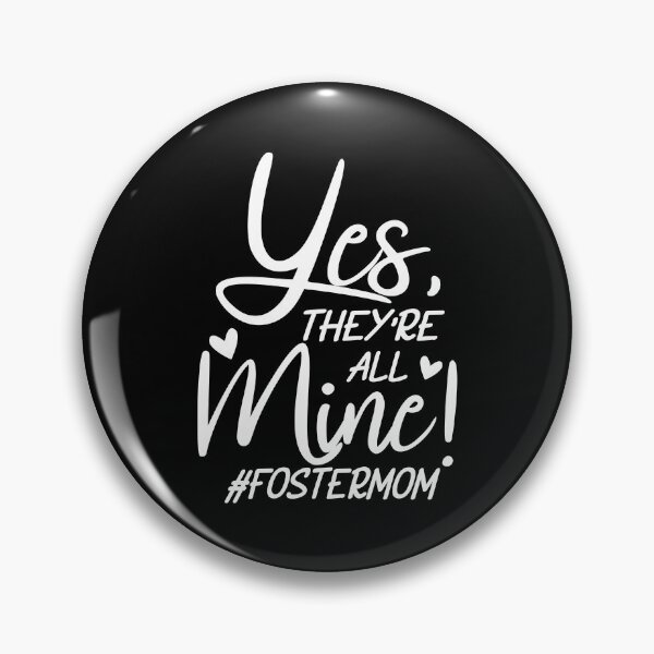 Item preview, Yes, They're All Mine, Says the Proud Foster Mom designed and sold by friendlyspoon.