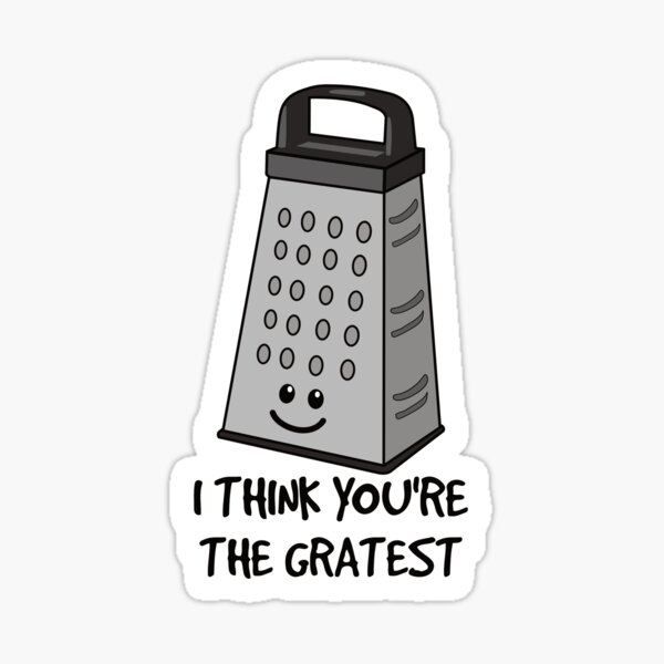 "You're the Gratest Funny Cheese Grater Pun" Sticker by keeleypost