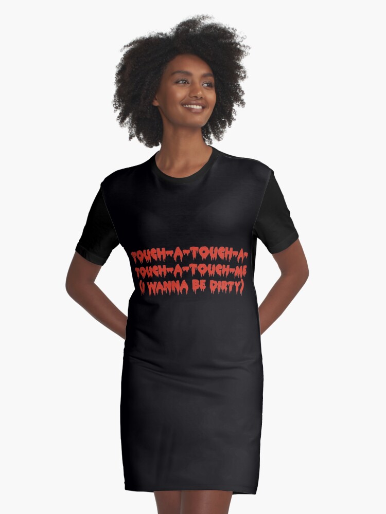 Robe t shirt avec l uvre Touch A Touch A Touch A Touch Me Je veux etre sale Rocky Horror Picture Show de l artiste leAnomis Redbubble