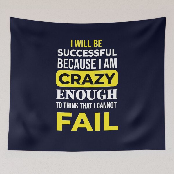 Item preview, i will be successful because i am crazy enough to think that i cannot fail  designed and sold by Quotes You Like.