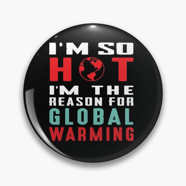 Item preview, Global Warming Funny Quote | I am so hot I am the reason for global warming designed and sold by cartyourchoice.