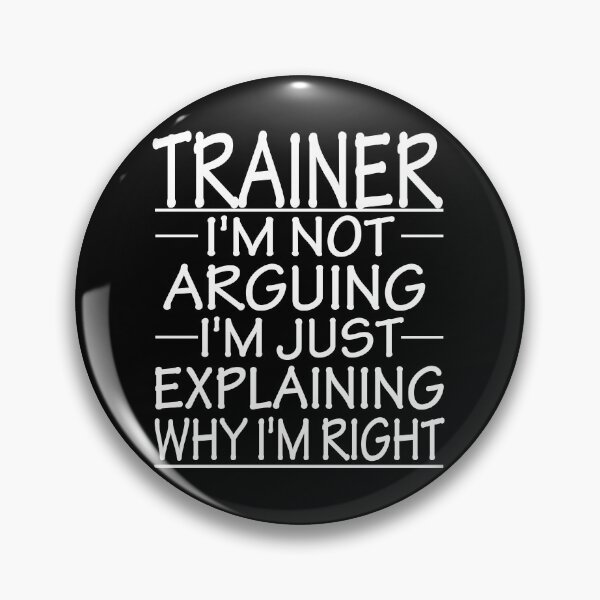 Item preview, trainer i'm not arguing i'm just explaining why i'm right: funny trainer present designed and sold by alaechamlal.