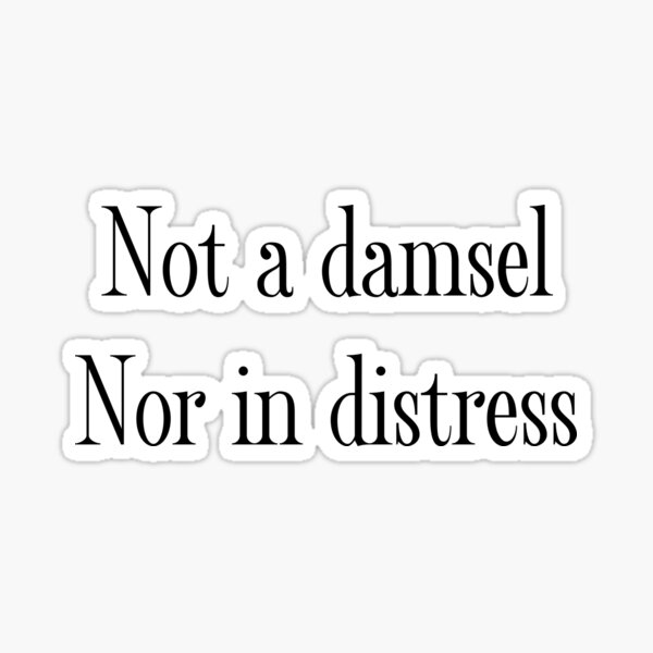 i-am-not-a-damsel-and-i-am-not-in-distress-sticker-for-sale-by