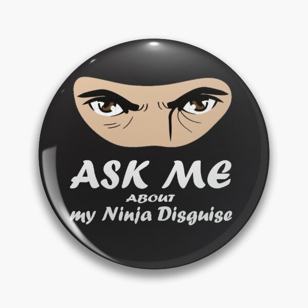 Funny Ask Me About My Ninja Disguise, Ninja Shirt Pin for Sale by