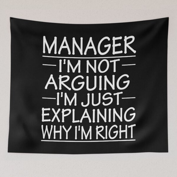 Item preview, manager i'm not arguing i'm just explaining why i'm right: funny manager present designed and sold by alaechamlal.