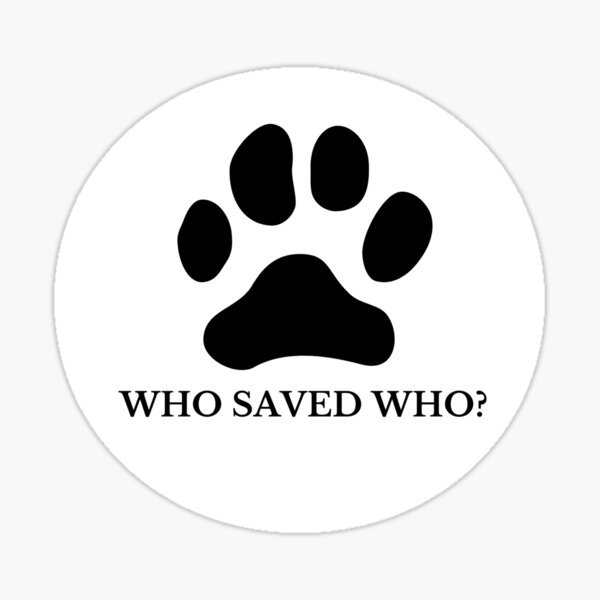 Item preview, who saved who? home is where the paws are designed and sold by fridayNightfunk.