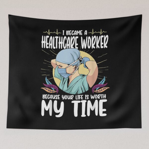 Item preview, A Healthcare Worker Because Your Life Is Worth My Time  designed and sold by maizreo.