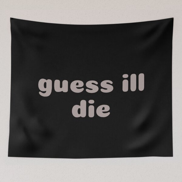 Item preview, Simple Text Guess Ill Die - Monochrome designed and sold by PandaSoul.