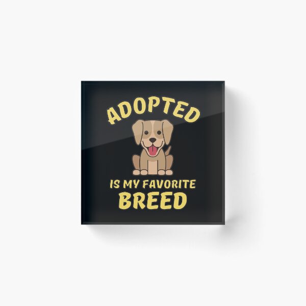 Item preview, Adopted Is My Favorite Breed designed and sold by Joy Poddar.