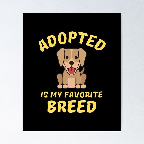 Item preview, Adopted Is My Favorite Breed designed and sold by Joy Poddar.