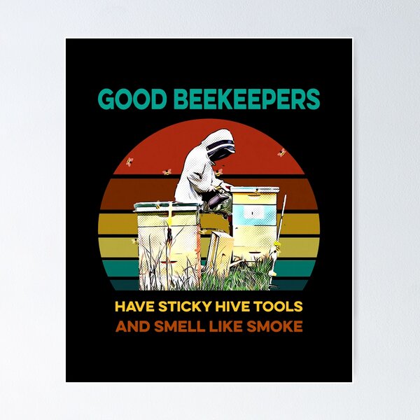 Item preview, GOOD BEEKEEPERS HAVE STICKY HIVE TOOLS designed and sold by Robertsone3.
