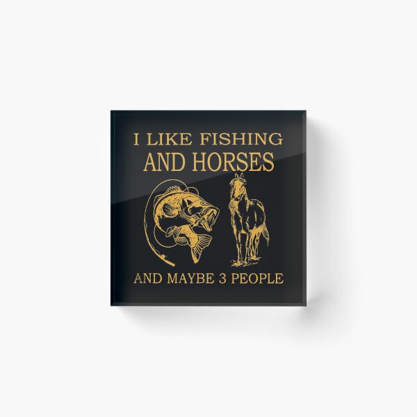 Item preview, I LIKE FISHING AND HORSES AND MAYBE 3 PEOPLE designed and sold by Robertsone3.
