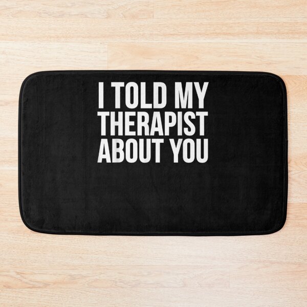 Item preview, I Told My Therapist About You Funny  designed and sold by anniet33.
