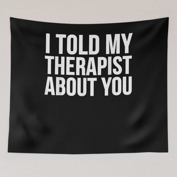 Item preview, I Told My Therapist About You Funny  designed and sold by anniet33.