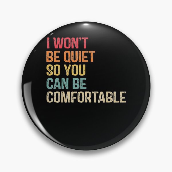 Item preview, I Won't Be Quiet So You Can Comfortable For Men Women  designed and sold by anniet33.