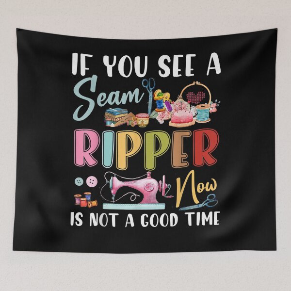 Item preview, If You See A Seam Ripper Now Is Not A Good Time  designed and sold by maizreo.