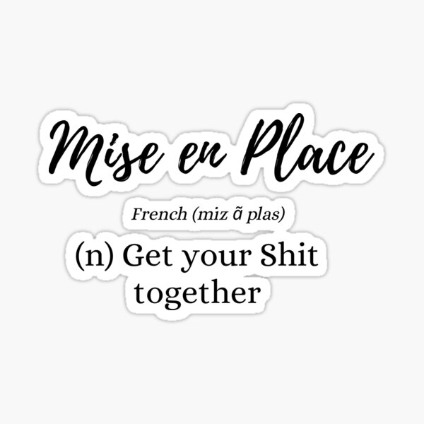 Item preview, Mise en Place for Life - Get your shit together designed and sold by Lunaella.