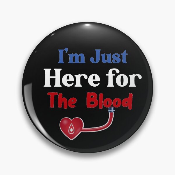 Item preview, I'm Just Here for The Blood designed and sold by TownDesigns.