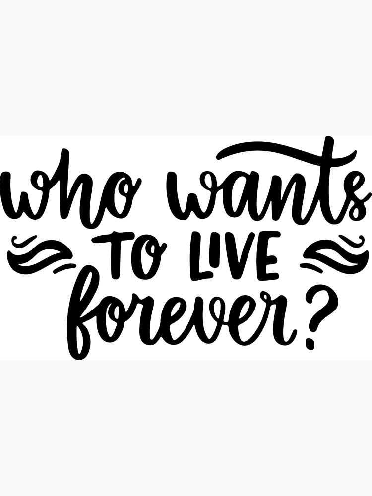 who-wants-to-live-forever-poster-for-sale-by-letterbrighter-redbubble