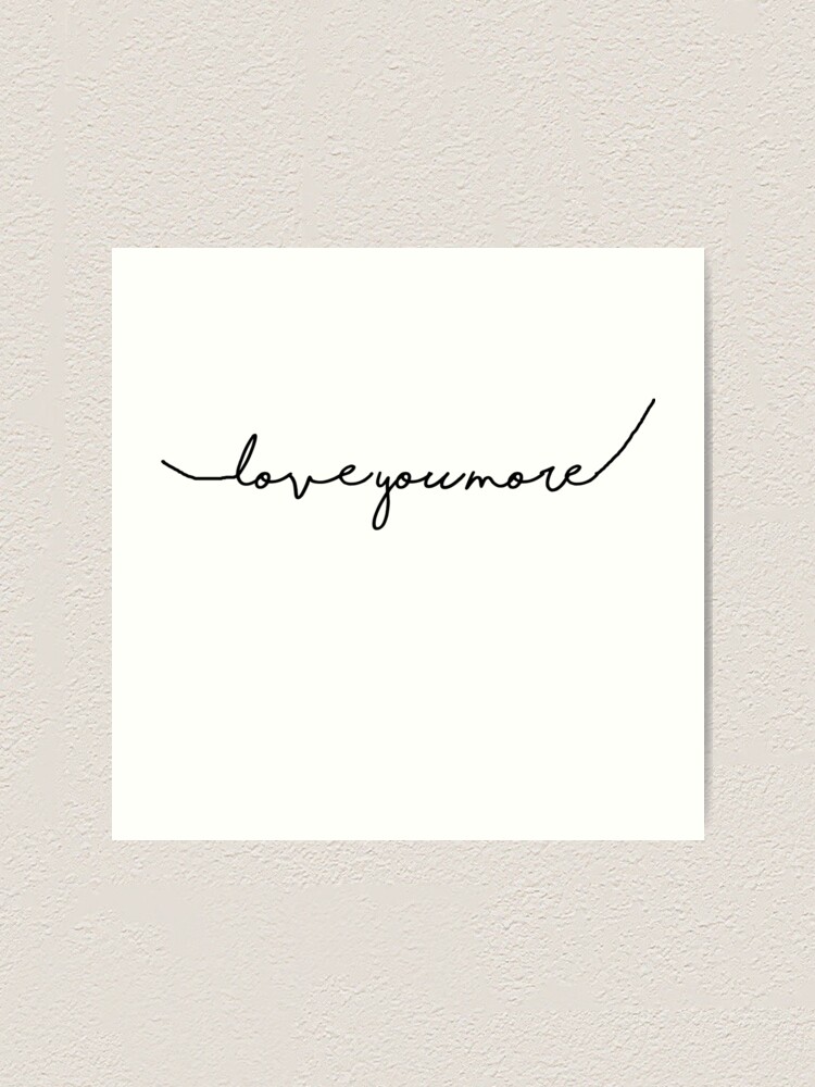 “I love you more cursive” Art Print by Mperelmuter | Redbubble