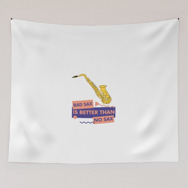 Item preview, Bad Sax is Better Than No Sax funny quote for saxophone players designed and sold by LethalIy-Yours.