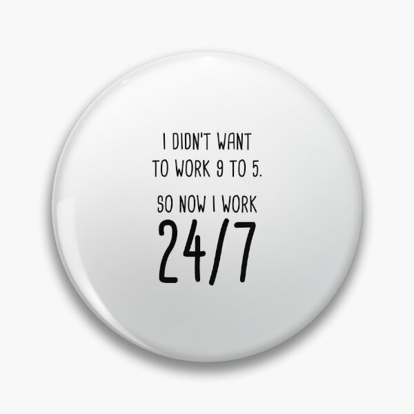 Item preview, I Didn't Want To Work 9 To 5. So Now I Work 24/7 designed and sold by quoteedesigns.