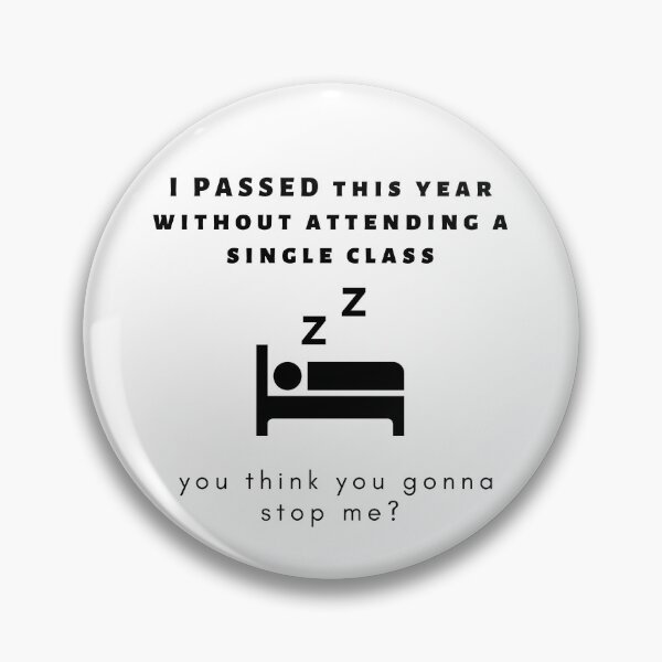 Item preview, I passed this year without attending a single class, you think you gonna stop me? designed and sold by Wise-Man.