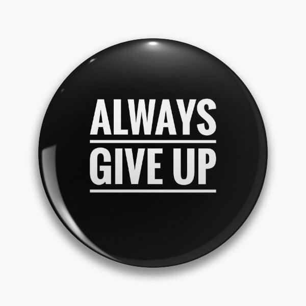 Item preview, Always Give Up designed and sold by romeobravado.