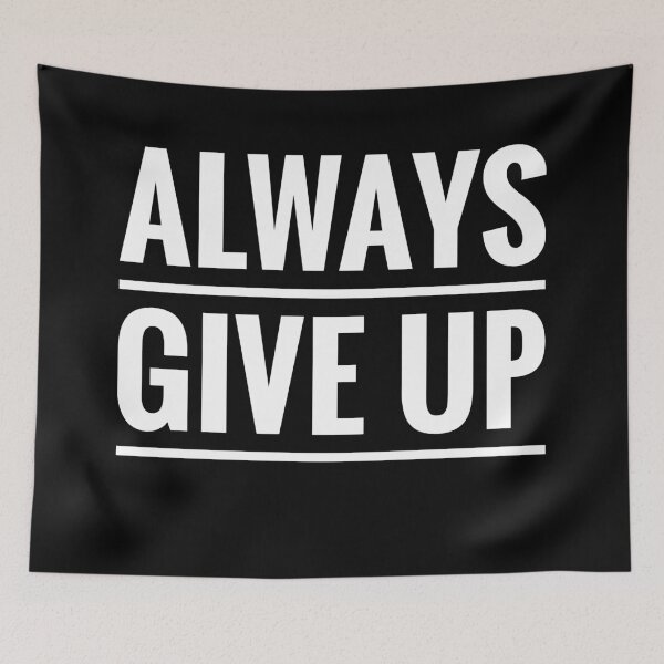 Item preview, Always Give Up designed and sold by romeobravado.