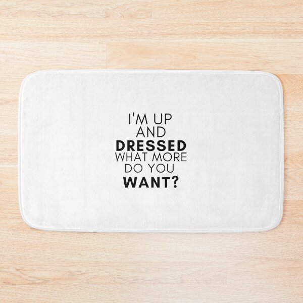 Item preview,  I'm Up and Dressed, What More Do You Want  Mother's Day Mom, Child, Novelty, For Women , Humor  designed and sold by hemokhtar.