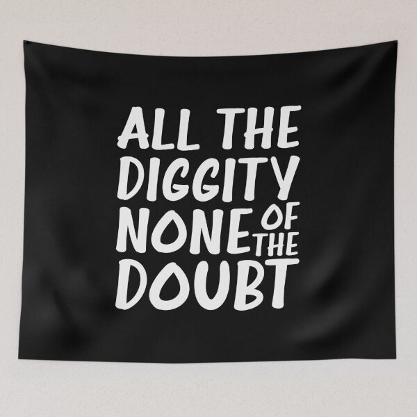 Item preview, ALL THE DIGGITY NONE OF THE DOUBT designed and sold by happy gift art.