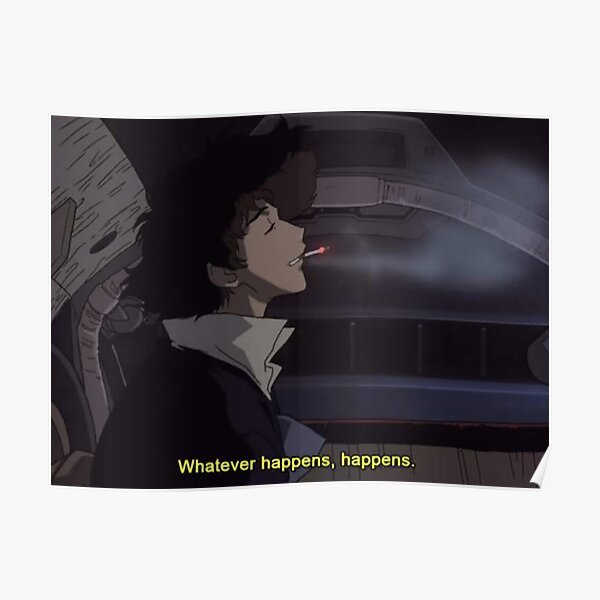 Whatever Happens, Happens - Cowboy BeBop Poster