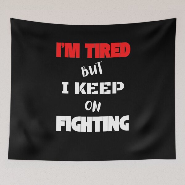 Item preview, I'm Tired But Keep On Fighting designed and sold by Eranthe Bernardo.