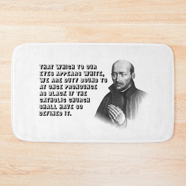 Item preview, That which to our eyes appears white, we are duty bound to at once pronounce as black if the Catholic church shall have so defined it. designed and sold by papistwhovian.