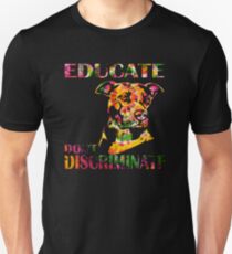 EDUCATE DON'T DISCRIMINATE Unisex T-Shirt