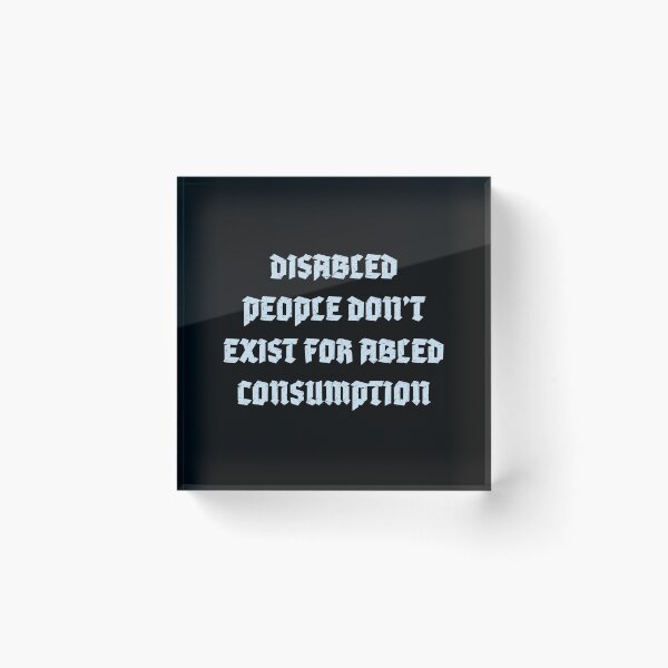 Item preview, Disabled People Don't Exist for Abled Consumption designed and sold by quirkytoast.