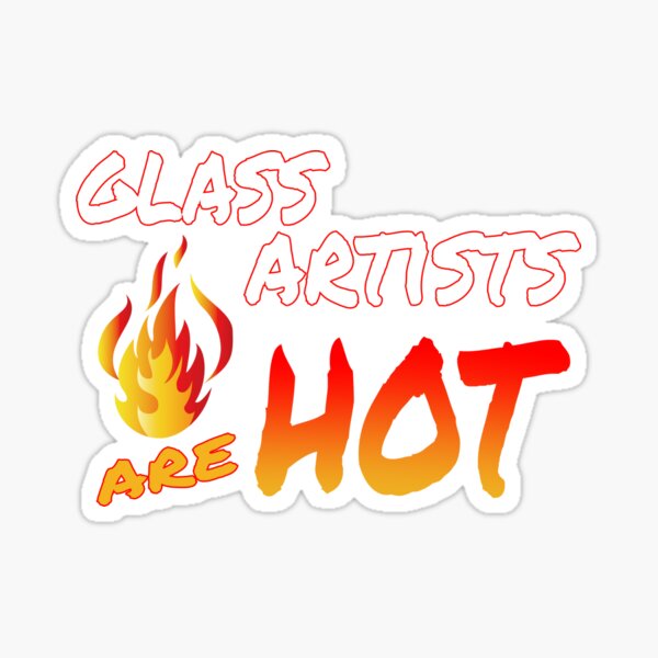 Glass Artists are Hot Sticker