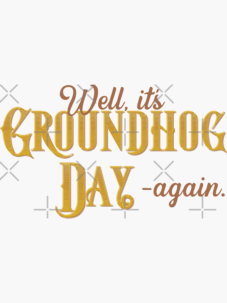 "Well, it's Groundhog Day - again. [vintage script]" Sticker by