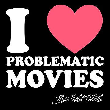 Artwork thumbnail, I Heart Problematic Movies by VioletDeVille