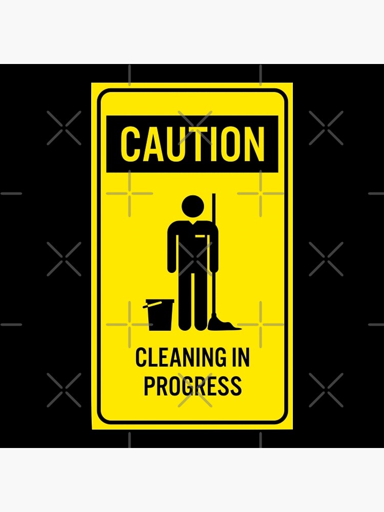 "Cleaning in Progress " Poster by ExploreTheBasic Redbubble