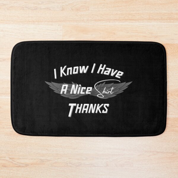 Item preview, I Know I Have A Nice Shirt Thanks Shirt designed and sold by Bold Habit Co..