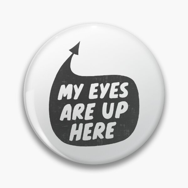 Item preview, My Eyes Are Up Here designed and sold by BorderlineComb.