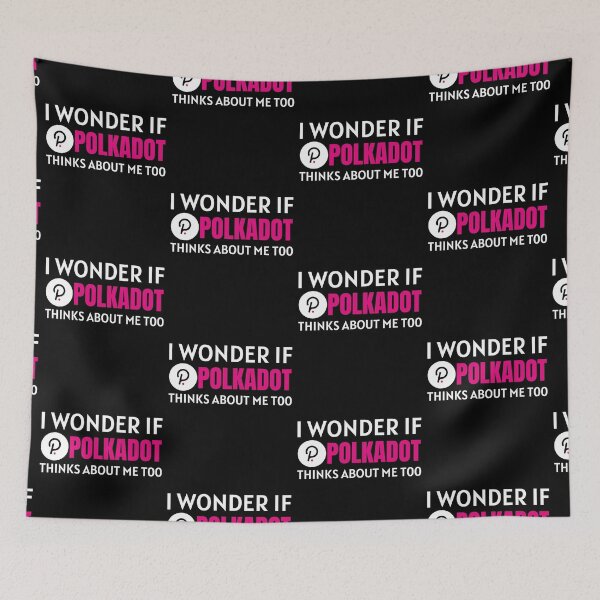 Item preview, I Wonder if Polkadot Thinks About Me Too Crypto Cryptocurrency DOT designed and sold by Bitcoin-Fashion.
