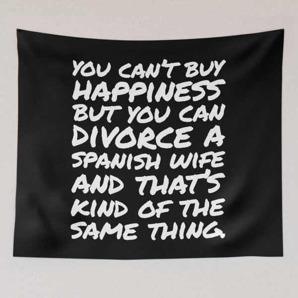 Item preview, You cant buy happiness but you can divorce a Spanish Wife designed and sold by elhefe.