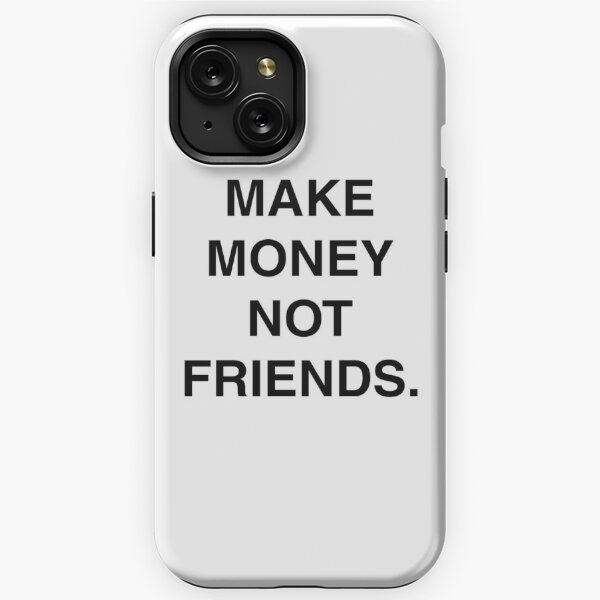 MAKE MONEY NOT FRIENDS